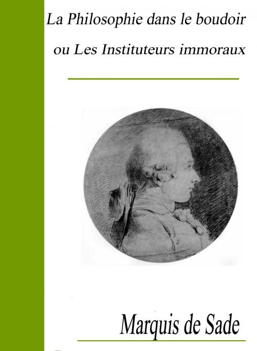 Cover of the book La Philosophie dans le boudoir ou Les Instituteurs immoraux by Marquis de Sade, Largau