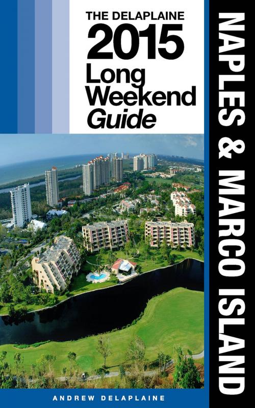 Cover of the book NAPLES & MARCO ISLAND - The Delaplaine 2015 Long Weekend Guide by Andrew Delaplaine, Gramercy Park Press