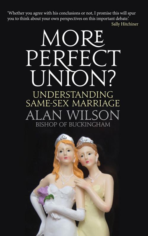 Cover of the book More Perfect Union?: Understanding Same-sex Marriage by Alan Wilson, Darton, Longman & Todd LTD