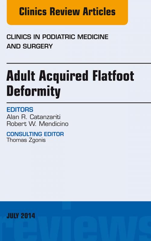 Cover of the book Adult Acquired Flatfoot Deformity, An Issue of Clinics in Podiatric Medicine and Surgery, by Alan R. Catanzariti, Elsevier Health Sciences