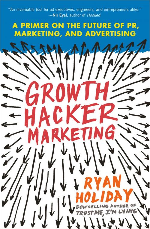 Cover of the book Growth Hacker Marketing by Ryan Holiday, Penguin Publishing Group