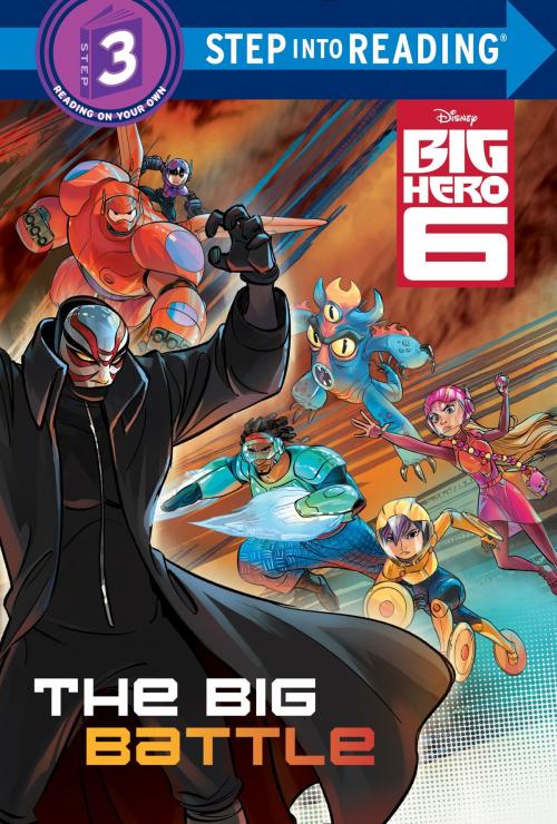 Cover of the book The Big Battle (Disney Big Hero 6) by RH Disney, Random House Children's Books