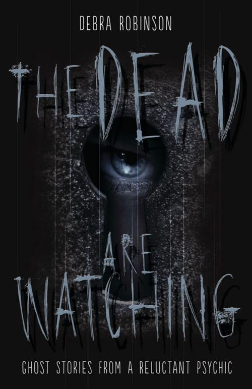 Cover of the book The Dead are Watching by Debra Robinson, Llewellyn Worldwide, LTD.