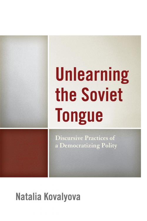 Cover of the book Unlearning the Soviet Tongue by Natalia Kovalyova, Lexington Books