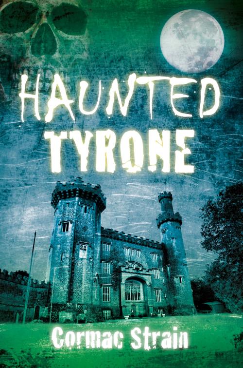 Cover of the book Haunted Tyrone by Cormac Strain, The History Press