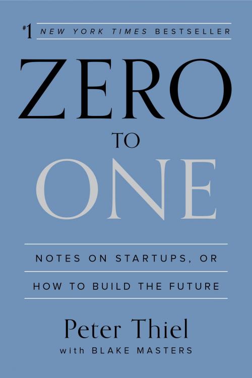 Cover of the book Zero to One by Peter Thiel, Blake Masters, The Crown Publishing Group