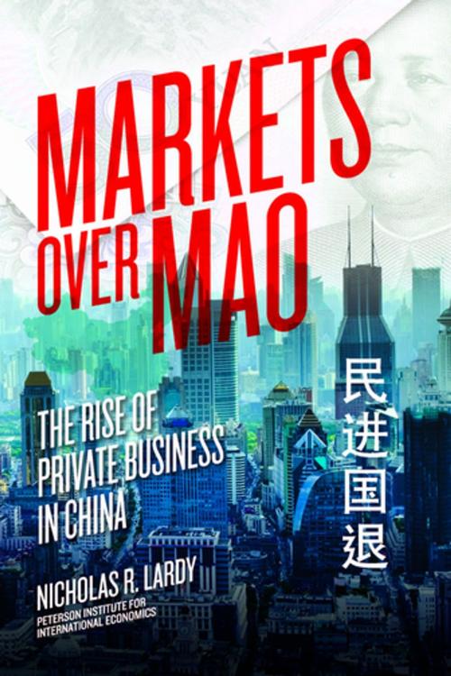 Cover of the book Markets Over Mao by Nicholas Lardy, Peterson Institute for International Economics