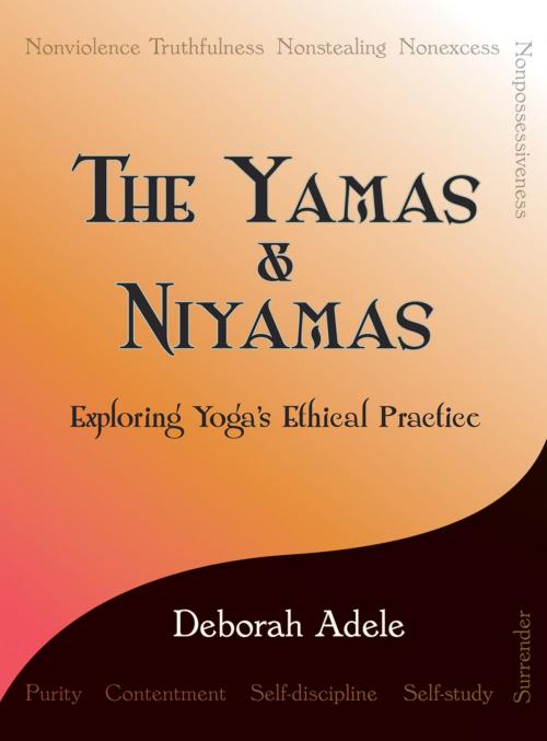 Cover of the book The Yamas & Niyamas by Deborah Adele, On-Word Bound Books