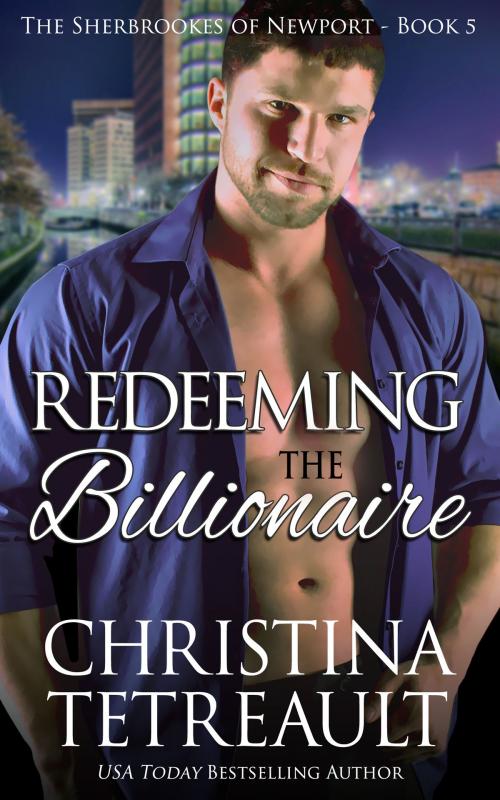 Cover of the book Redeeming The Billionaire by Christina Tetreault, Christina Tetreault