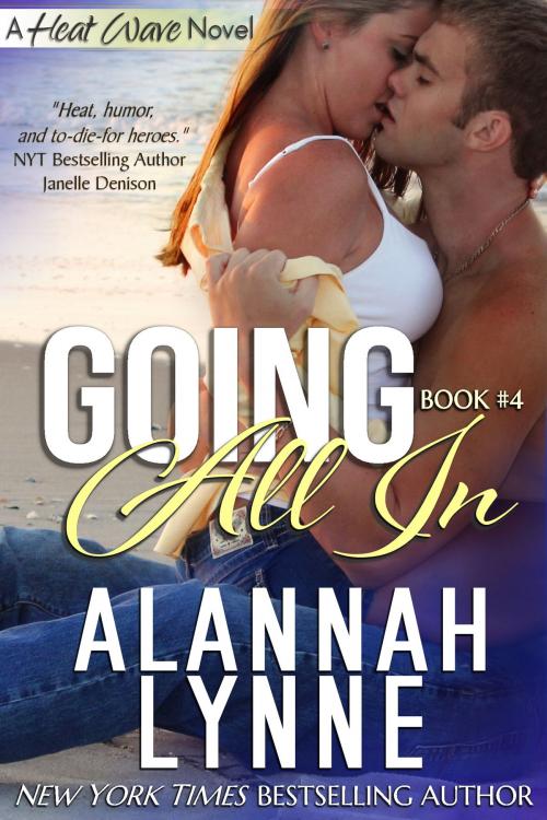 Cover of the book Going All In (Heat Wave Novel #4) by Alannah Lynne, AlannahLynne.com