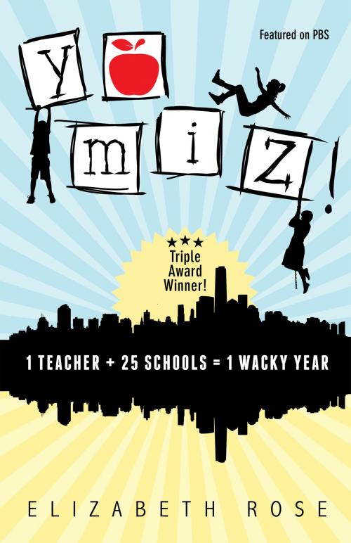 Cover of the book YO MIZ! (1 teacher + 25 schools = 1 wacky year) by Elizabeth Rose, Elizabeth Rose