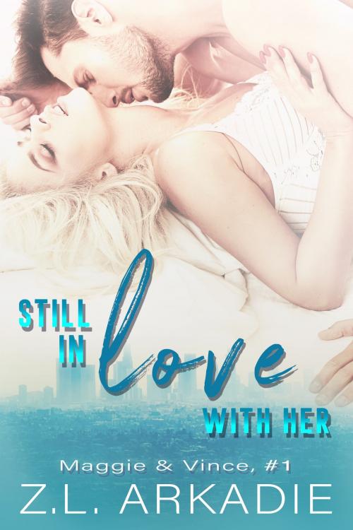 Cover of the book Still In Love With Her by Z.L. Arkadie, Z.L. Arkadie Books