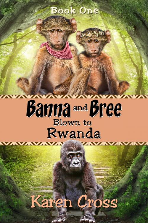 Cover of the book Banna and Bree Blown to Rwanda by Karen Cross, Ebook
