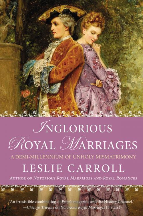 Cover of the book Inglorious Royal Marriages by Leslie Carroll, Penguin Publishing Group