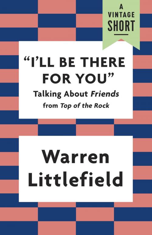 Cover of the book "I'll Be There for You" by Warren Littlefield, Knopf Doubleday Publishing Group