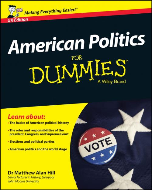 Cover of the book American Politics For Dummies - UK by Matthew Alan Hill, Wiley