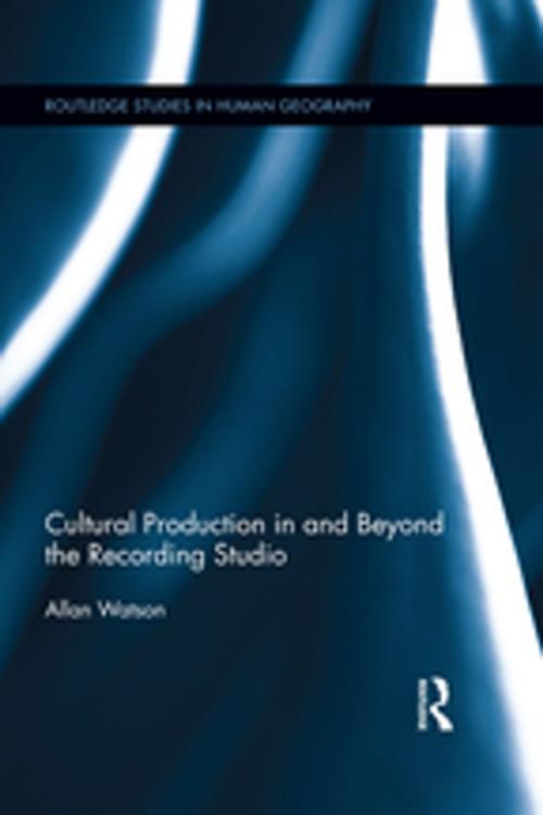 Cover of the book Cultural Production in and Beyond the Recording Studio by Allan Watson, Taylor and Francis