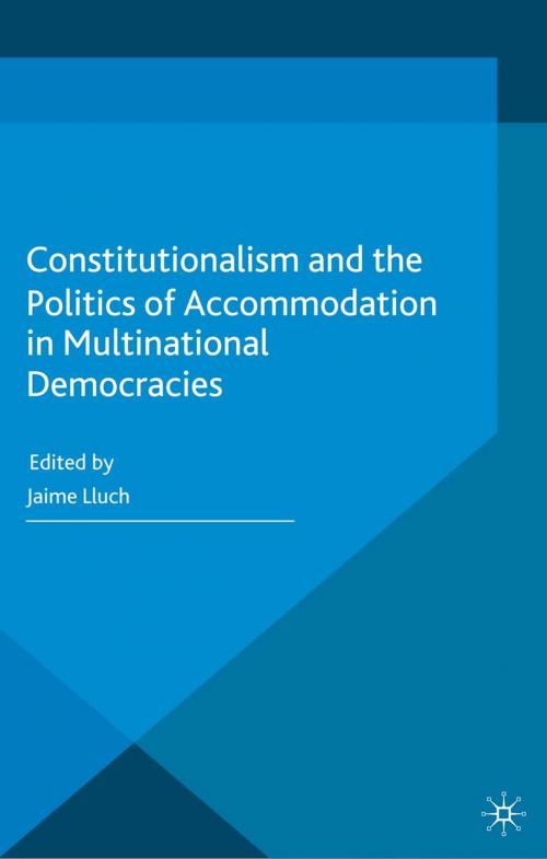 Cover of the book Constitutionalism and the Politics of Accommodation in Multinational Democracies by Jaime Lluch, Palgrave Macmillan UK