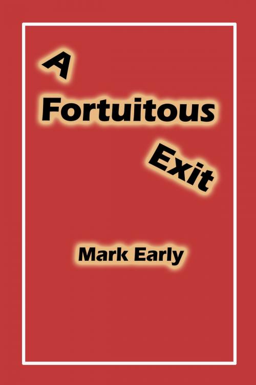 Cover of the book A Fortuitous Exit by Mark Early, Mark Early