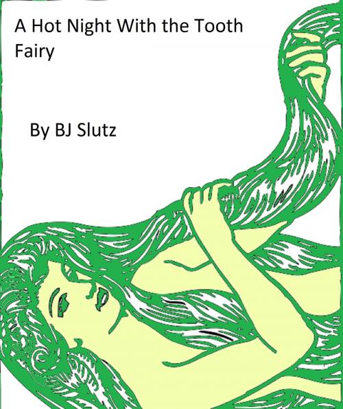 Cover of the book A Hot Night With the Tooth Fairy by BJ Slutz, BZ Publishing LLC