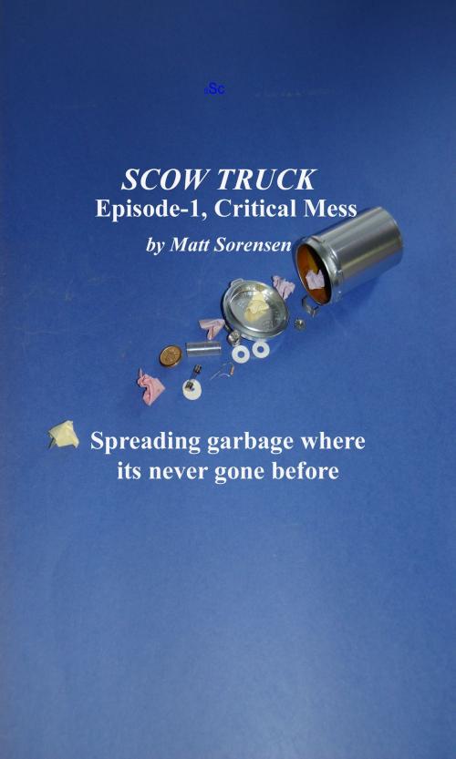 Cover of the book Scow Truck, episode -1: Critical Mess by Matt Sorensen, Matt Sorensen