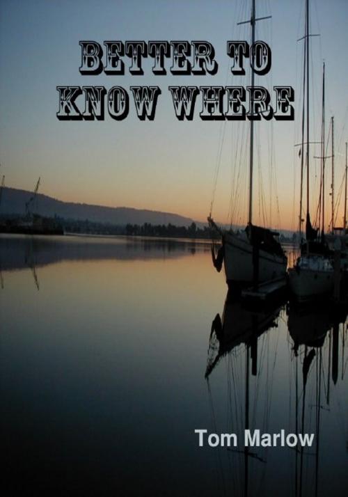 Cover of the book Better To Know Where by Tom Marlow, Tom Marlow