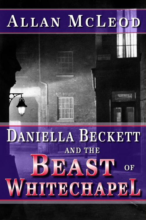 Cover of the book Daniella Beckett & the Beast of Whitechapel by Allan McLeod, Allan McLeod