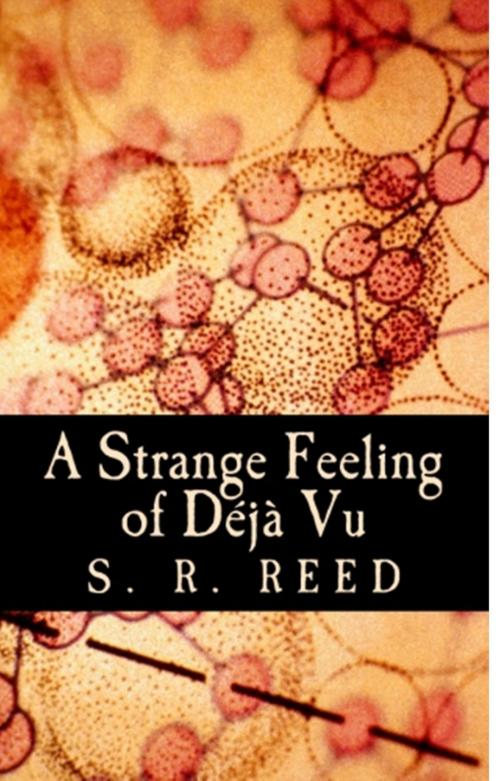 Cover of the book A Strange Feeling of Deja Vu by S. R. Reed, S. R. Reed