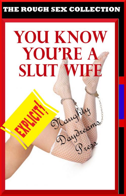 Cover of the book You Know You're A Slut Wife by Naughty Daydreams Press, Naughty Daydreams Press