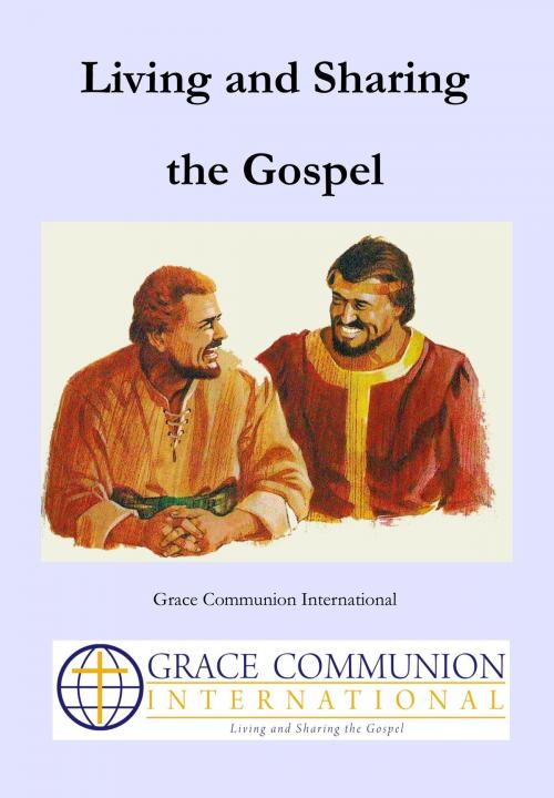 Cover of the book Living and Sharing the Gospel by Grace Communion International, Grace Communion International