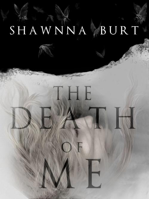 Cover of the book The Death of Me by Shawnna Burt, Shawnna Burt