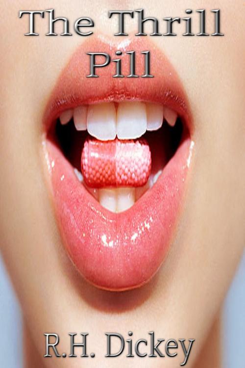 Cover of the book The Thrill Pill by R.H. Dickey, R.H. Dickey