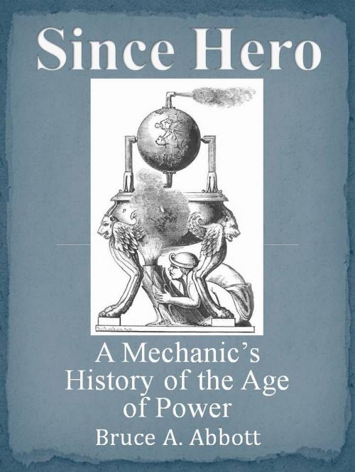 Cover of the book Since Hero: A Mechanic's History of the Age of Power by Bruce Abbott, Bruce Abbott