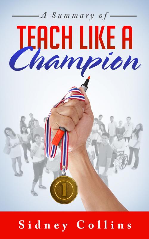 Cover of the book A Summary of Teach Like A Champion by Sidney Collins, PartridgePublishers