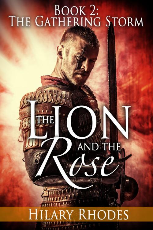 Cover of the book The Lion and the Rose, Book Two: The Gathering Storm by Hilary Rhodes, Hilary Rhodes