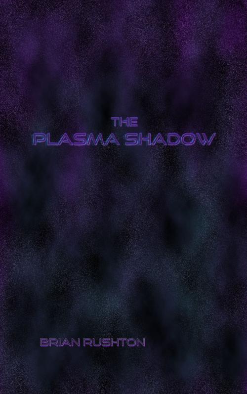Cover of the book The Plasma Shadow by Brian Rushton, Brian Rushton