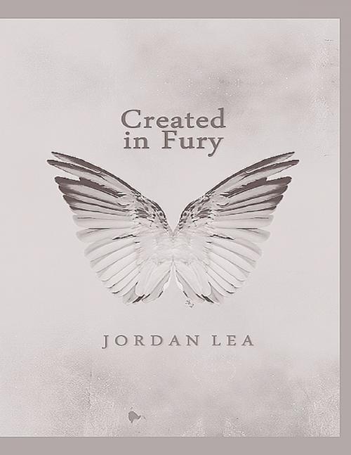 Cover of the book Created In Fury by Jordan Lea, Lulu.com