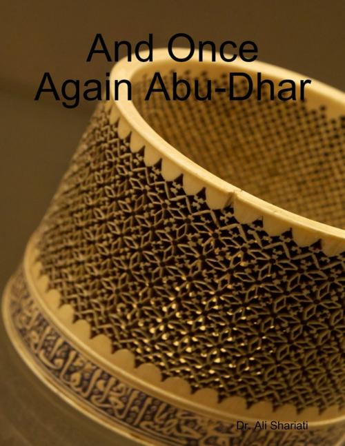 Cover of the book And Once Again Abu-Dhar by Dr. Ali Shariati, Lulu.com