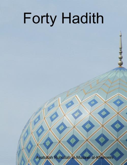 Cover of the book Forty Hadith by Ayatullah Ruhullah al-Musawi al-Khomeini, Lulu.com