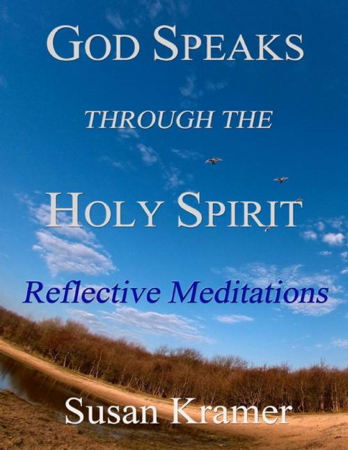 Cover of the book God Speaks Through the Holy Spirit - Reflective Meditations by Susan Kramer, Lulu.com