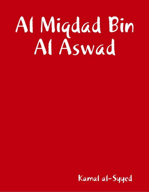 Cover of the book Al Miqdad Bin Al Aswad by Kamal al-Syyed, Lulu.com