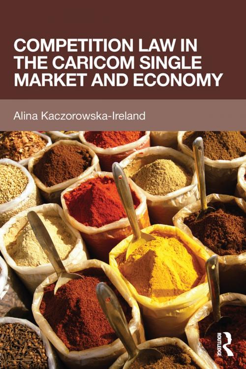 Cover of the book Competition Law in the CARICOM Single Market and Economy by Alina Kaczorowska-Ireland, Taylor and Francis