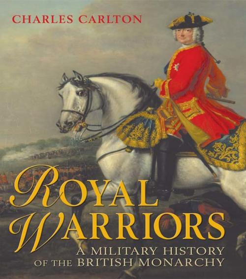 Cover of the book Royal Warriors by Charles Carlton, Taylor and Francis