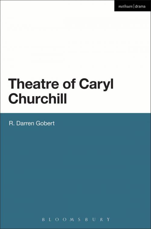 Cover of the book The Theatre of Caryl Churchill by R. Darren Gobert, Bloomsbury Publishing