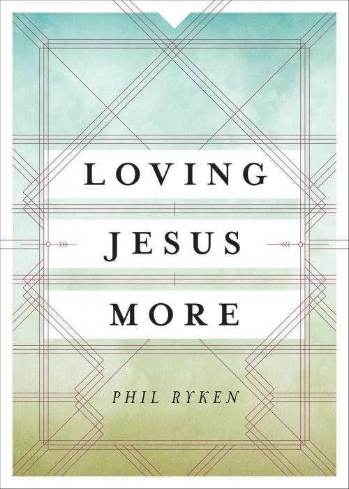 Cover of the book Loving Jesus More by Philip Graham Ryken, Crossway