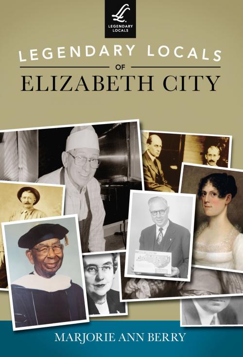 Cover of the book Legendary Locals of Elizabeth City by Marjorie Ann Berry, Arcadia Publishing Inc.