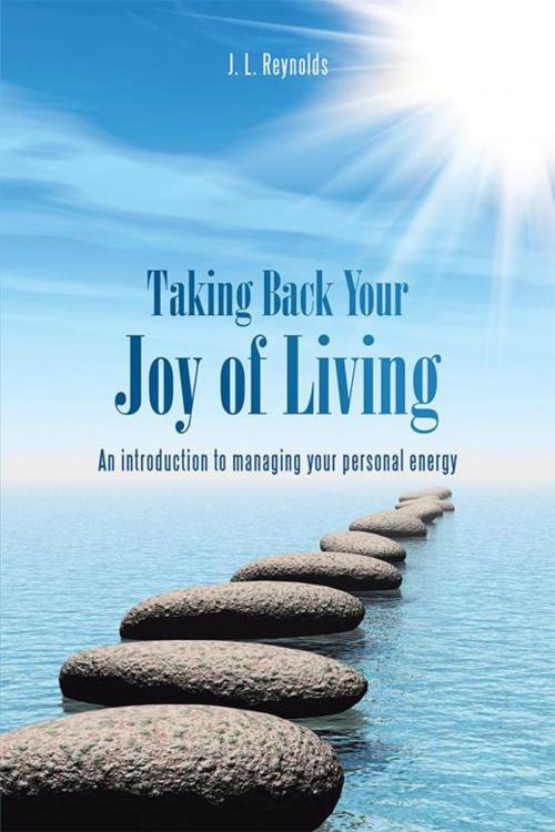 Cover of the book Taking Back Your Joy of Living by J. L. Reynolds, Balboa Press