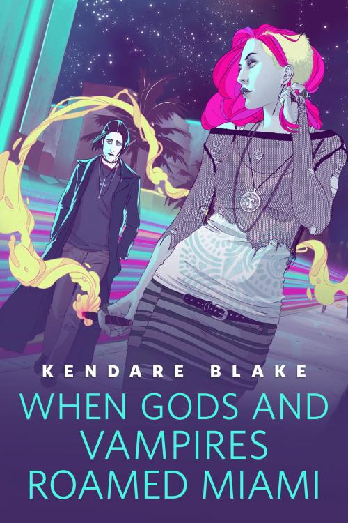 Cover of the book When Gods and Vampires Roamed Miami by Kendare Blake, Tom Doherty Associates