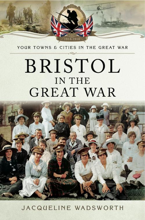 Cover of the book Bristol in the Great War by Jacqueline Wadsworth, Pen and Sword