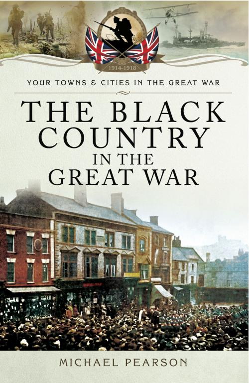 Cover of the book The Black Country in the Great War by Michael Pearson, Pen and Sword